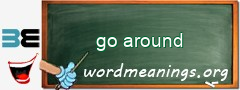 WordMeaning blackboard for go around